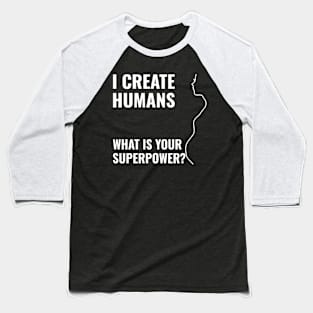 i create humans - what is your superpower Baseball T-Shirt